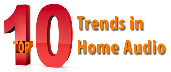 10 Trends in Home Audio